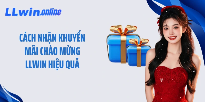 Cách nhận khuyến mãi chào mừng LLWIN hiệu quả