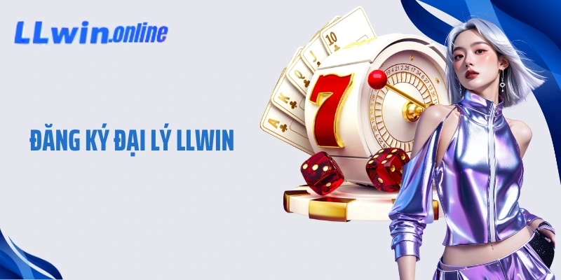 Đăng Ký Đại Lý LLWIN - Chìa Khóa Vàng Mở Lối Làm Giàu Nhanh