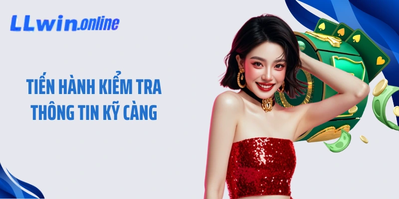 Tiến hành kiểm tra thông tin kỹ càng