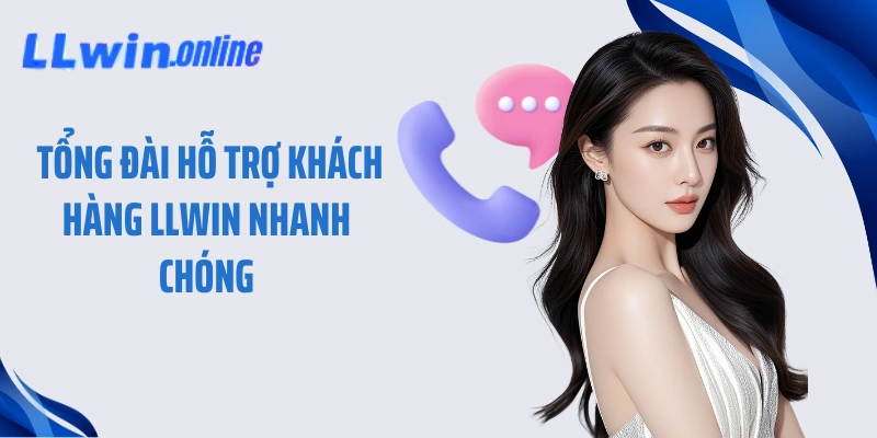 Tổng đài hỗ trợ khách hàng LLWIN nhanh chóng