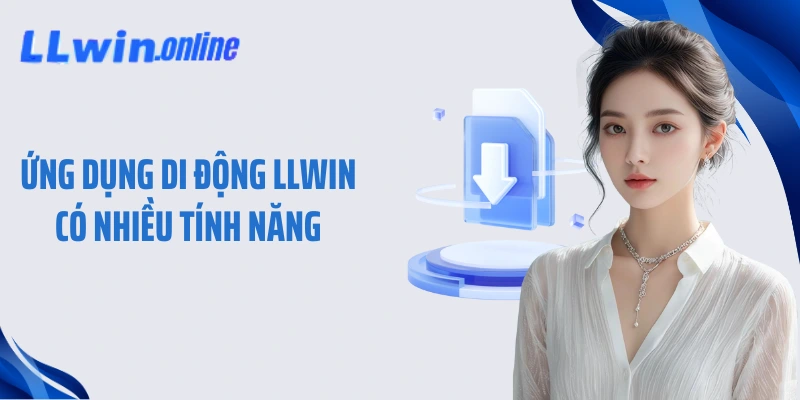 Ứng dụng di động LLWIN có nhiều tính năng